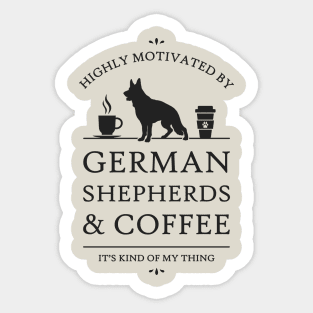Highly Motivated by German Shepherds and Coffee Sticker
